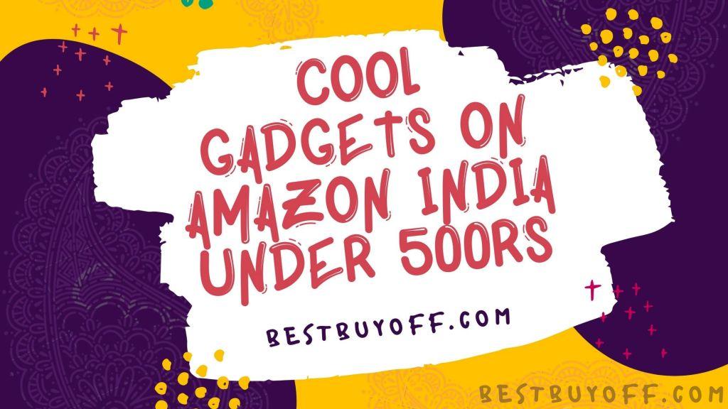 Cool Gadgets On Amazon India under 500rs